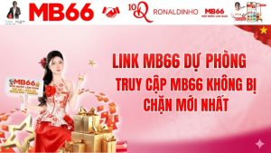 Link MB66 Dự Phòng – Truy Cập MB66 Không Bị Chặn Mới Nhất