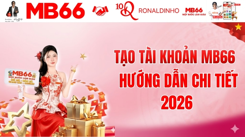 Tạo Tài Khoản MB66 – Hướng Dẫn Chi Tiết 2026